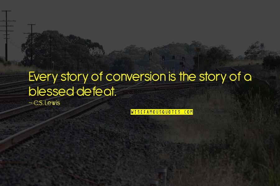 Necessary Dodgeball Quotes By C.S. Lewis: Every story of conversion is the story of