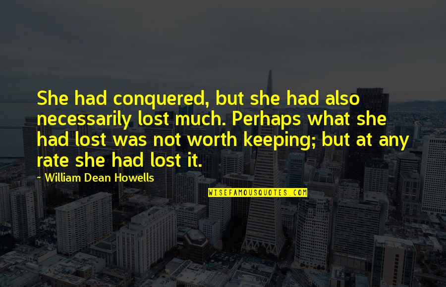 Necessitated Pronounce Quotes By William Dean Howells: She had conquered, but she had also necessarily