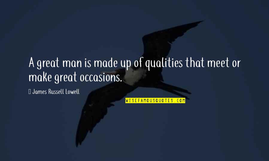 Necessite Fait Quotes By James Russell Lowell: A great man is made up of qualities