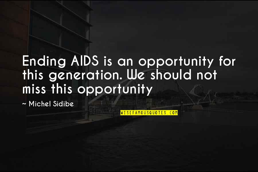 Necklaces And Charms Quotes By Michel Sidibe: Ending AIDS is an opportunity for this generation.