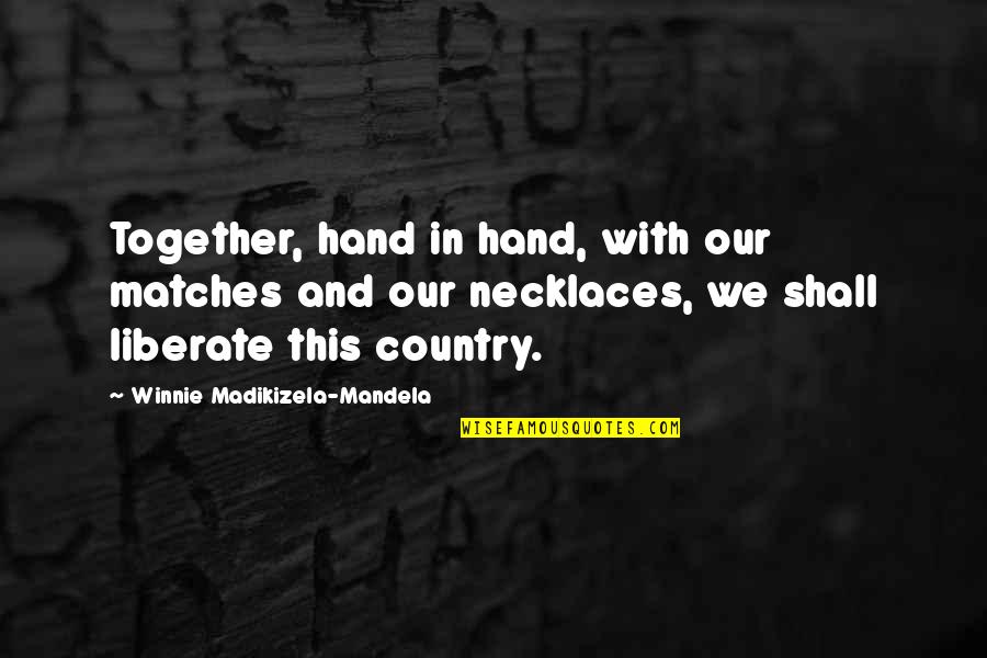 Necklaces Quotes By Winnie Madikizela-Mandela: Together, hand in hand, with our matches and