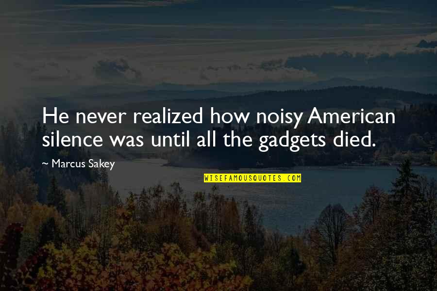 Necropole At Mount Quotes By Marcus Sakey: He never realized how noisy American silence was