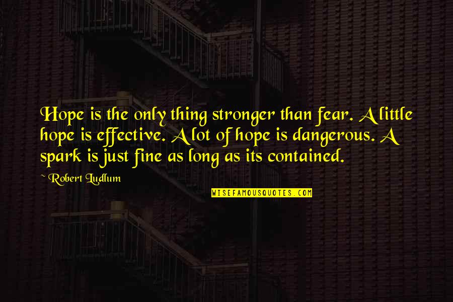 Ned Beauman Quotes By Robert Ludlum: Hope is the only thing stronger than fear.