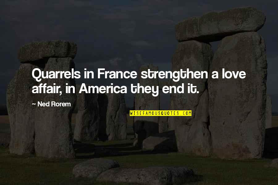 Ned Rorem Quotes By Ned Rorem: Quarrels in France strengthen a love affair, in