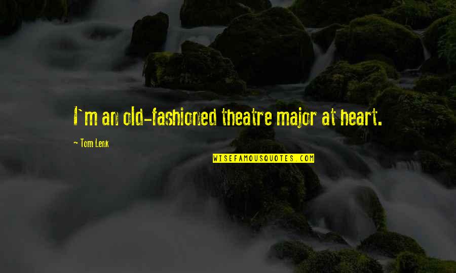 Nedaju Quotes By Tom Lenk: I'm an old-fashioned theatre major at heart.