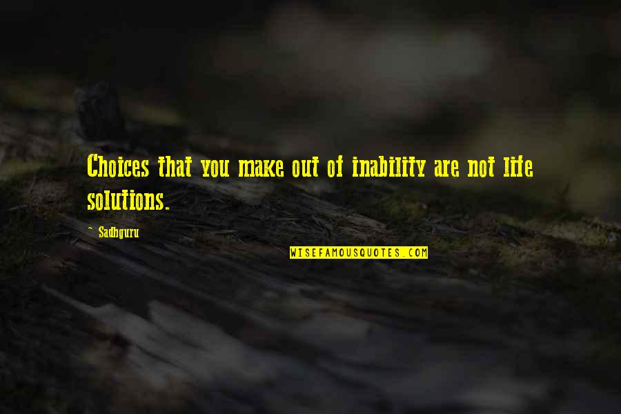 Nederlanders Pella Quotes By Sadhguru: Choices that you make out of inability are