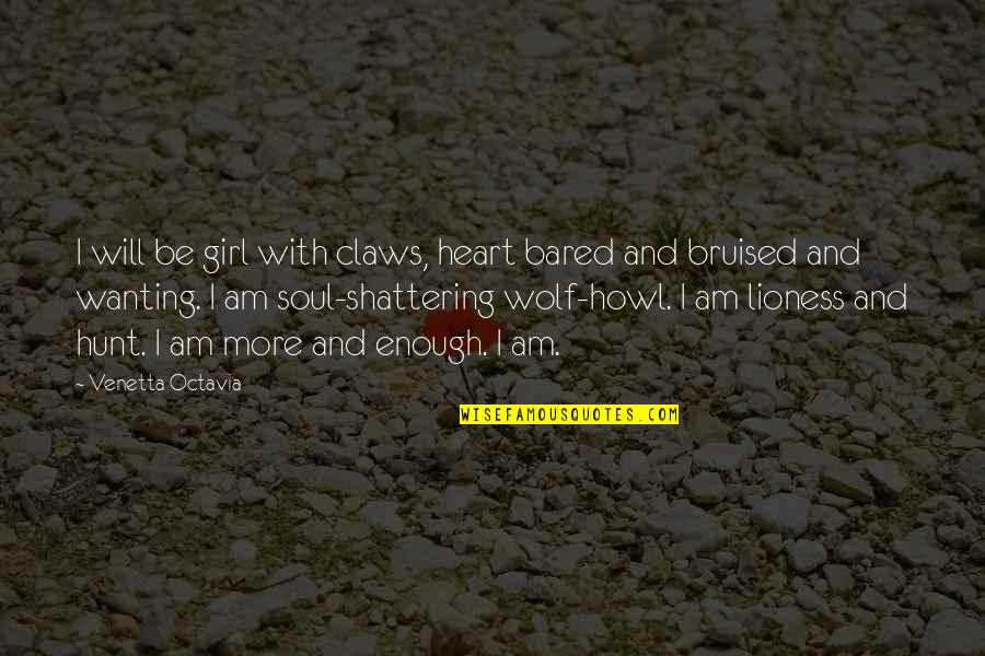 Nedyn Quotes By Venetta Octavia: I will be girl with claws, heart bared