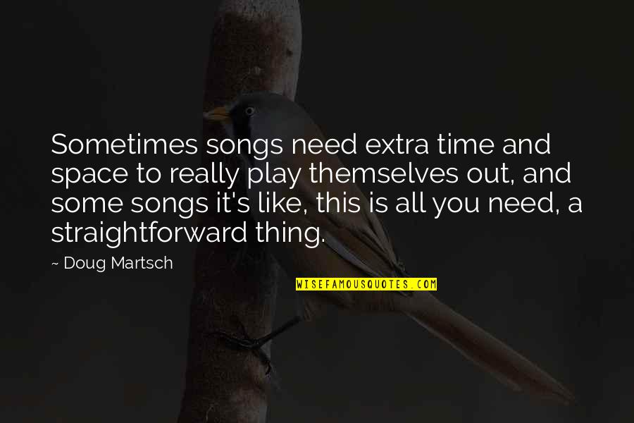 Need A Space Quotes By Doug Martsch: Sometimes songs need extra time and space to