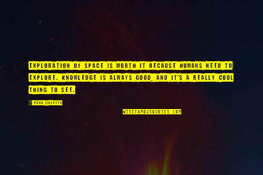 Need A Space Quotes By Penn Jillette: Exploration of space is worth it because humans