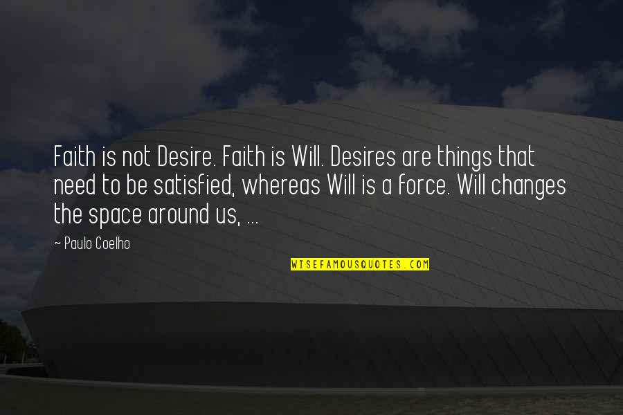 Need For Space Quotes By Paulo Coelho: Faith is not Desire. Faith is Will. Desires