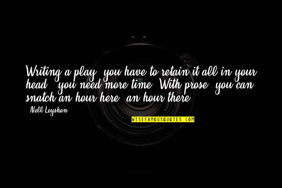 Need More Time Quotes By Nell Leyshon: Writing a play, you have to retain it