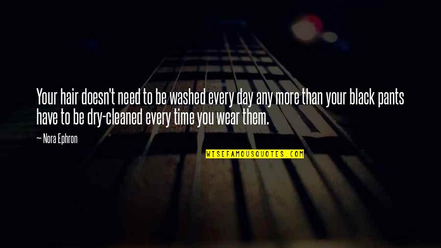 Need More Time Quotes By Nora Ephron: Your hair doesn't need to be washed every