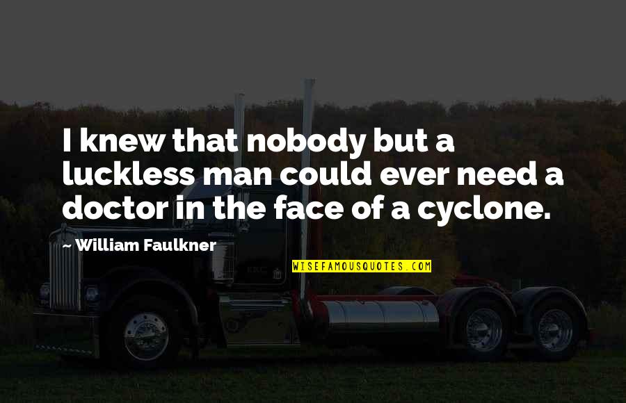 Need Nobody Quotes By William Faulkner: I knew that nobody but a luckless man