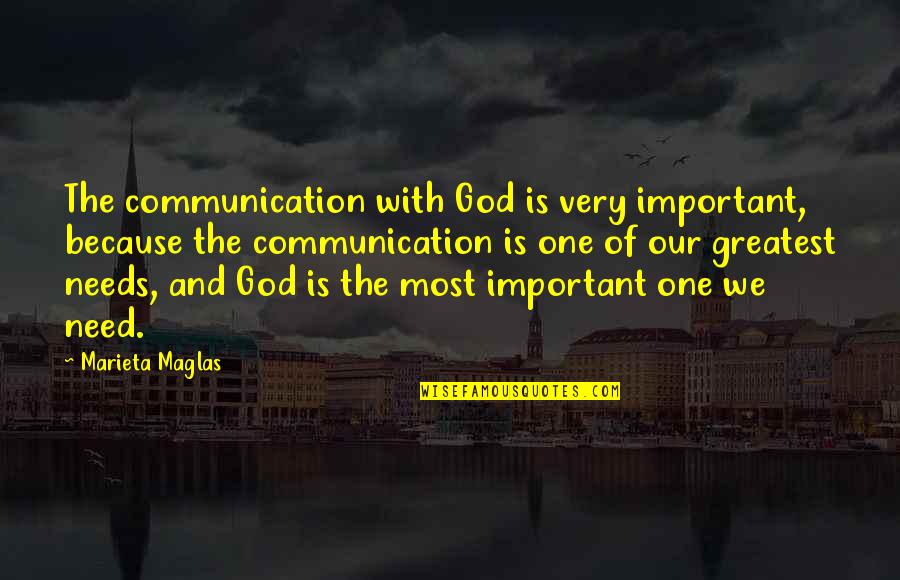 Need One Quotes By Marieta Maglas: The communication with God is very important, because