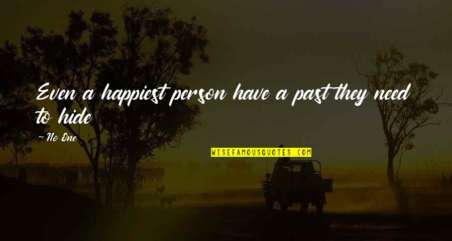 Need One Quotes By No One: Even a happiest person have a past they