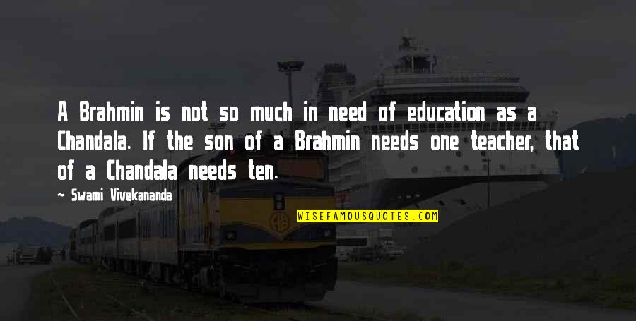 Need One Quotes By Swami Vivekananda: A Brahmin is not so much in need