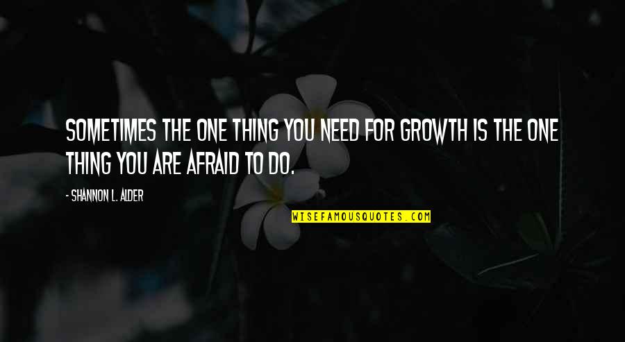 Need To Change My Life Quotes By Shannon L. Alder: Sometimes the one thing you need for growth