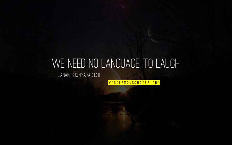 Need To Laugh Quotes By Janaki Sooriyarachchi: We need no language to laugh