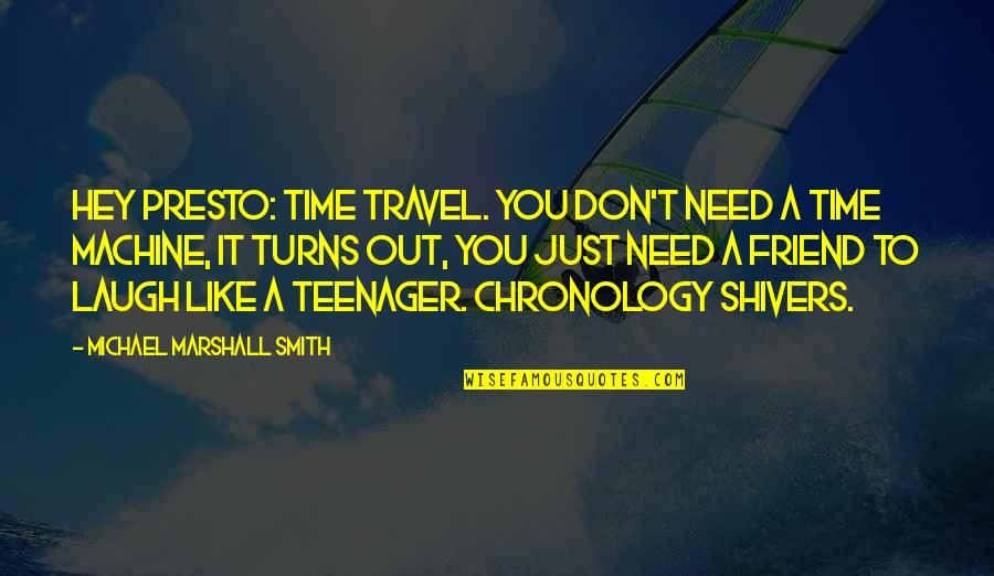 Need To Laugh Quotes By Michael Marshall Smith: Hey presto: time travel. You don't need a