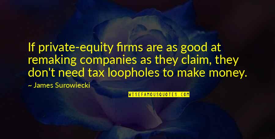 Need To Make Money Quotes By James Surowiecki: If private-equity firms are as good at remaking