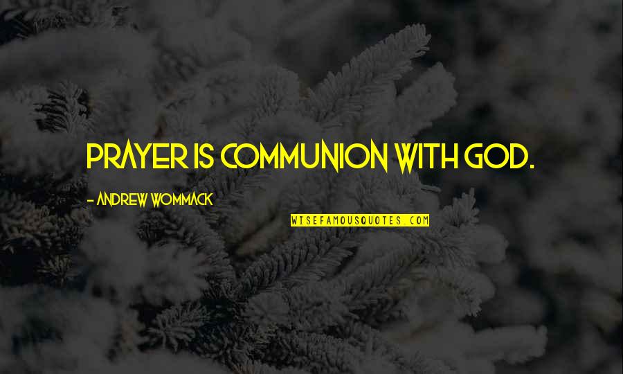 Needell Quotes By Andrew Wommack: Prayer is communion with God.