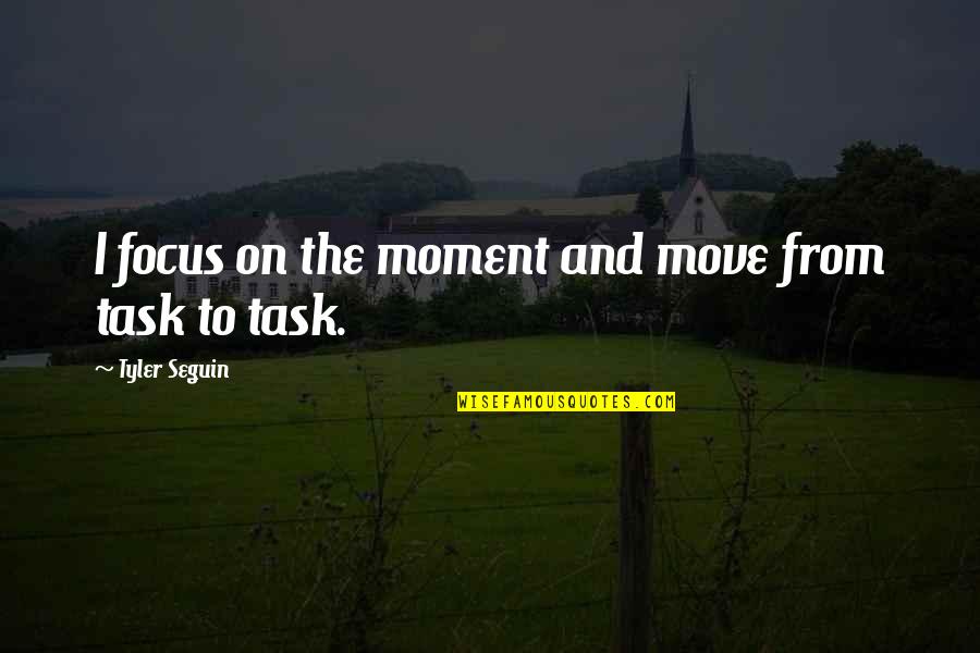 Needell Quotes By Tyler Seguin: I focus on the moment and move from