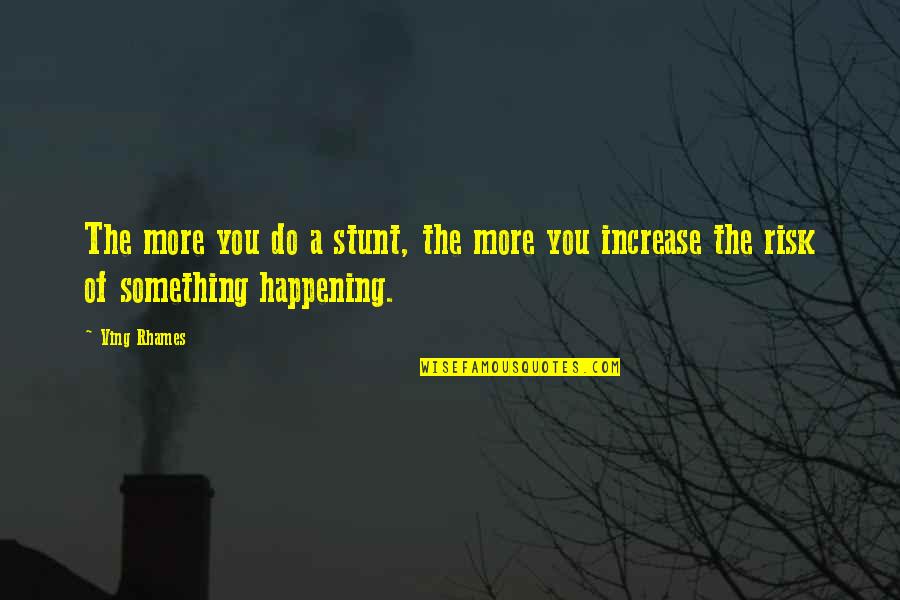Needell Quotes By Ving Rhames: The more you do a stunt, the more