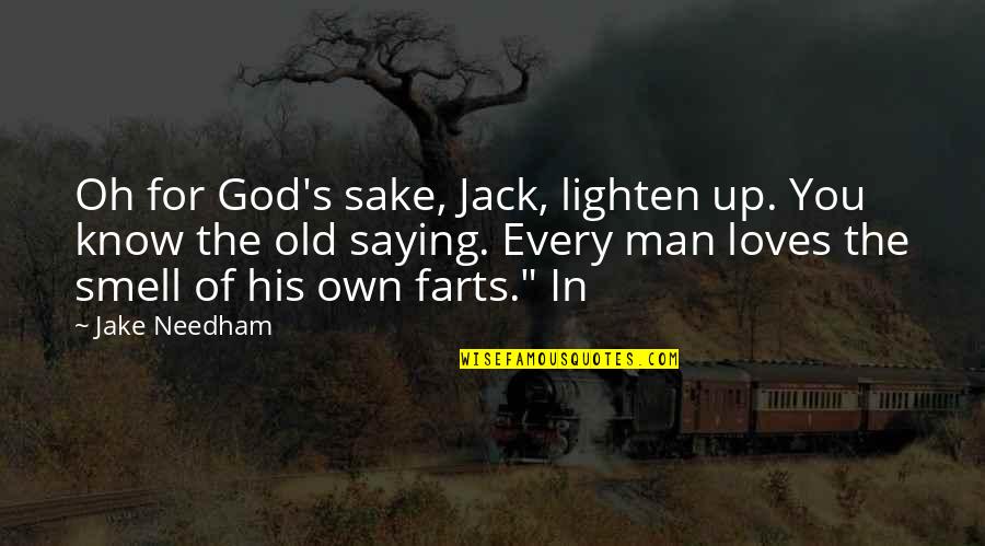 Needham Quotes By Jake Needham: Oh for God's sake, Jack, lighten up. You