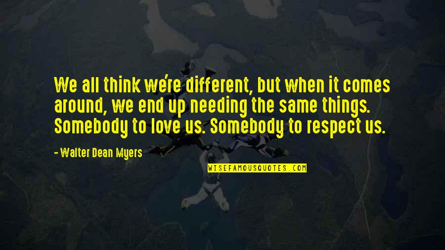 Needing Your Love Quotes By Walter Dean Myers: We all think we're different, but when it