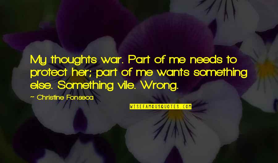 Needs Versus Wants Quotes By Christine Fonseca: My thoughts war. Part of me needs to