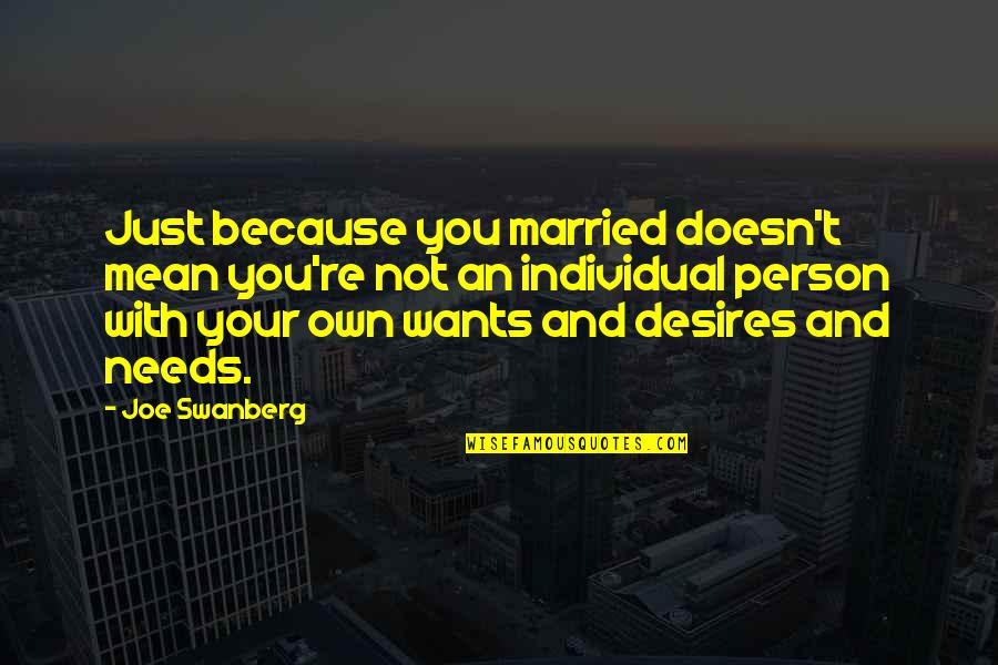 Needs Versus Wants Quotes By Joe Swanberg: Just because you married doesn't mean you're not