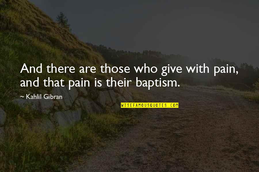 Needthisinmylife Quotes By Kahlil Gibran: And there are those who give with pain,