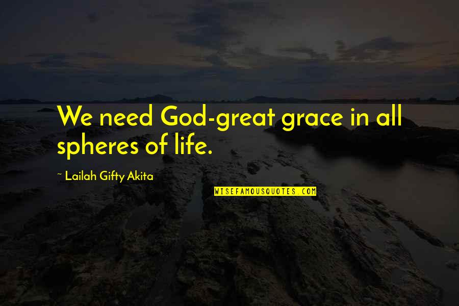 Neerja Movie Ending Quotes By Lailah Gifty Akita: We need God-great grace in all spheres of