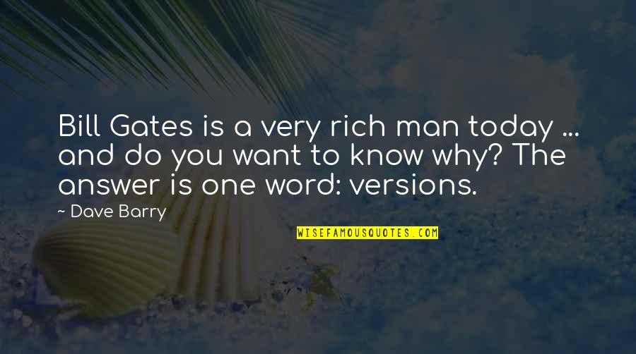 Nefarian Tactics Quotes By Dave Barry: Bill Gates is a very rich man today