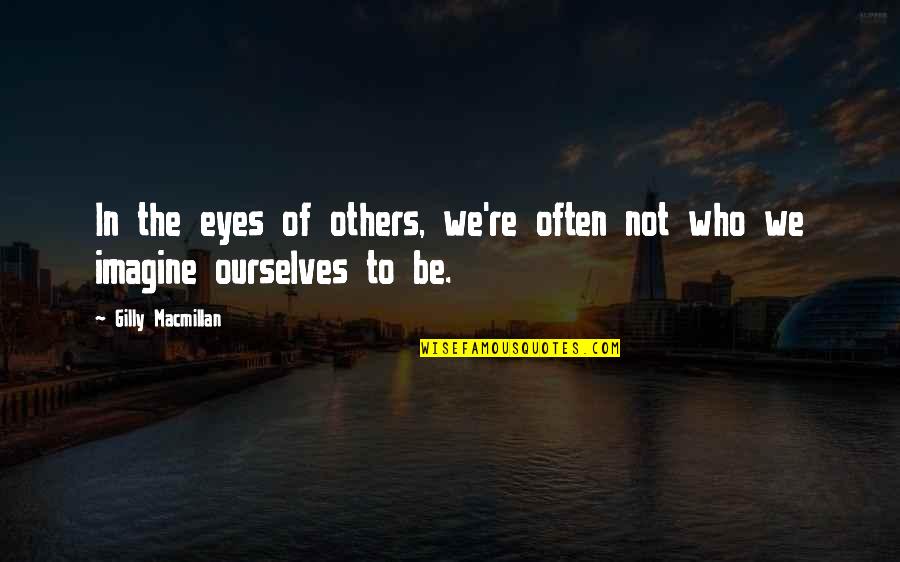 Negamycin Quotes By Gilly Macmillan: In the eyes of others, we're often not