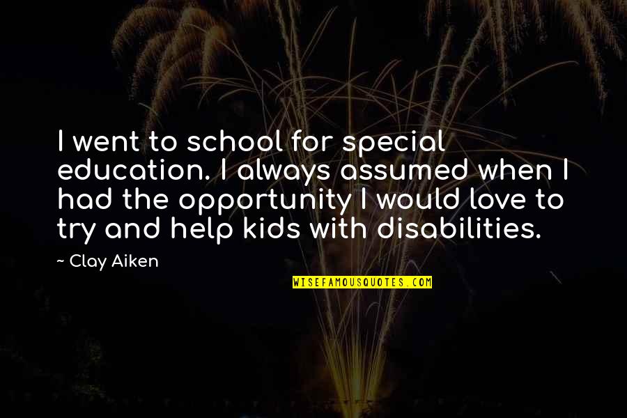 Negarse Al Quotes By Clay Aiken: I went to school for special education. I