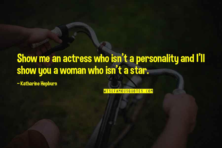 Negarse Significado Quotes By Katharine Hepburn: Show me an actress who isn't a personality