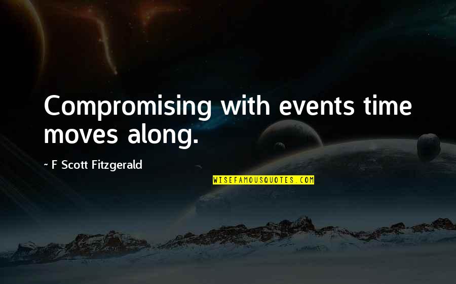 Negated Word Quotes By F Scott Fitzgerald: Compromising with events time moves along.