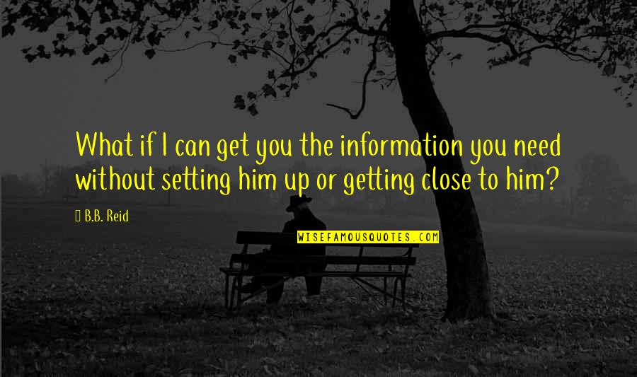 Negative Anxiety Quotes By B.B. Reid: What if I can get you the information