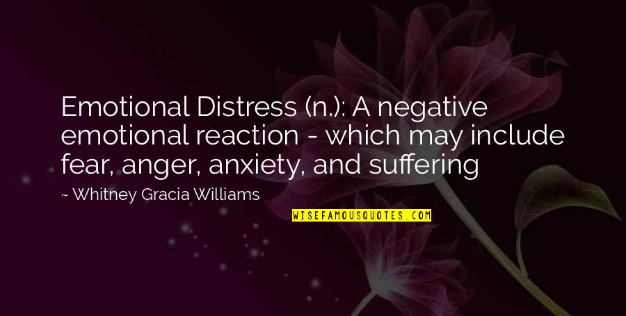 Negative Anxiety Quotes By Whitney Gracia Williams: Emotional Distress (n.): A negative emotional reaction -