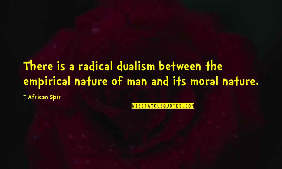 Negative Effects Of Society Quotes By African Spir: There is a radical dualism between the empirical
