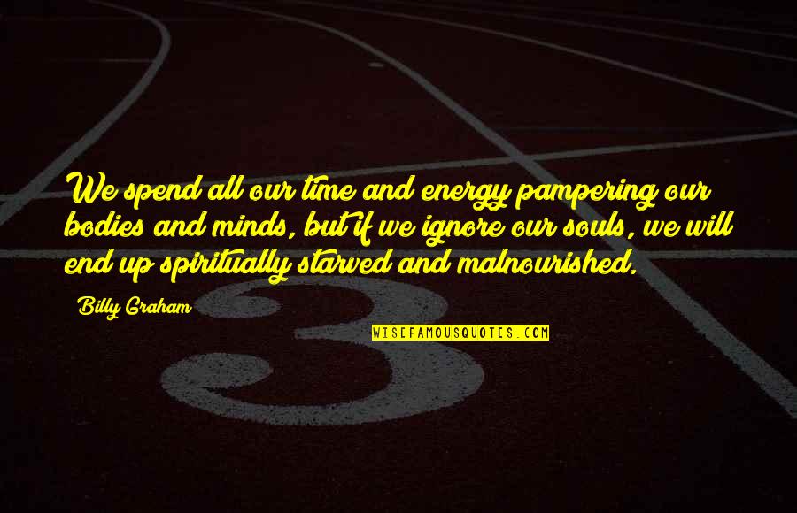 Negative Effects Of Society Quotes By Billy Graham: We spend all our time and energy pampering