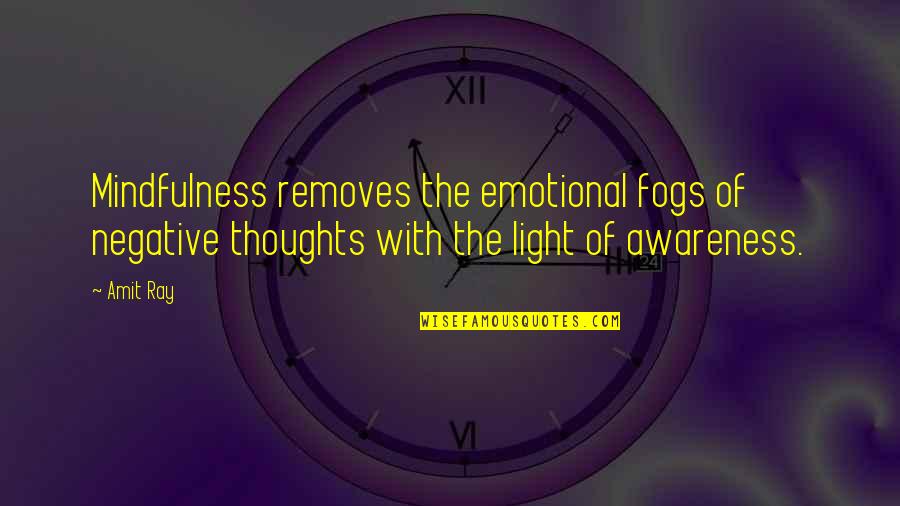 Negative Thinking Quotes By Amit Ray: Mindfulness removes the emotional fogs of negative thoughts