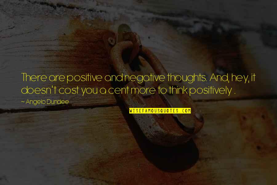 Negative Thinking Quotes By Angelo Dundee: There are positive and negative thoughts. And, hey,