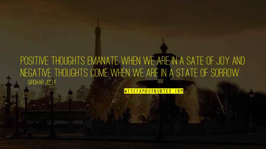 Negative Thinking Quotes By Girdhar Joshi: Positive thoughts emanate when we are in a