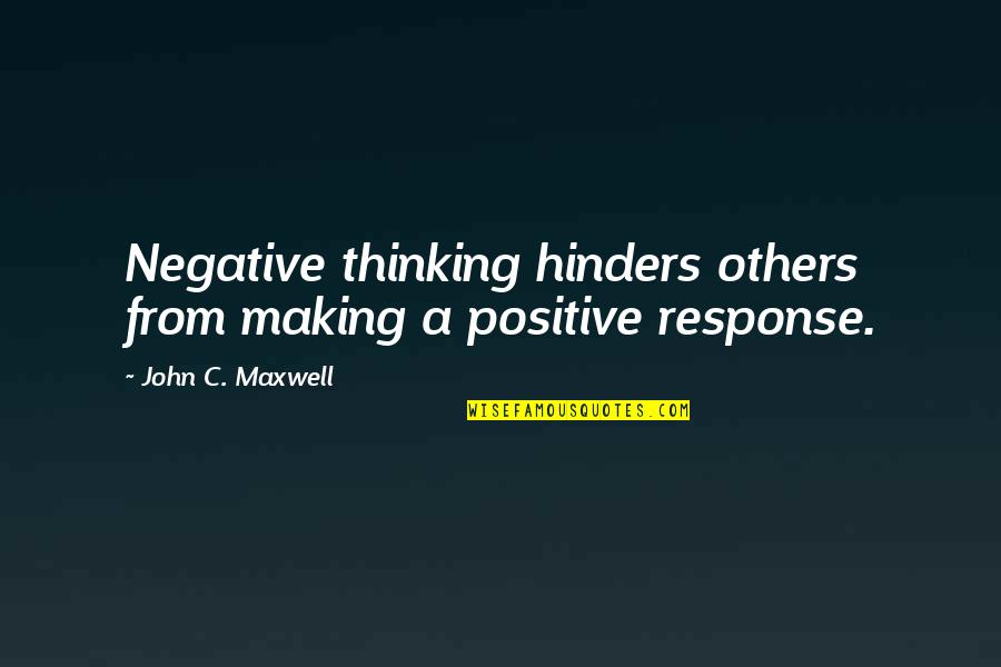 Negative Thinking Quotes By John C. Maxwell: Negative thinking hinders others from making a positive