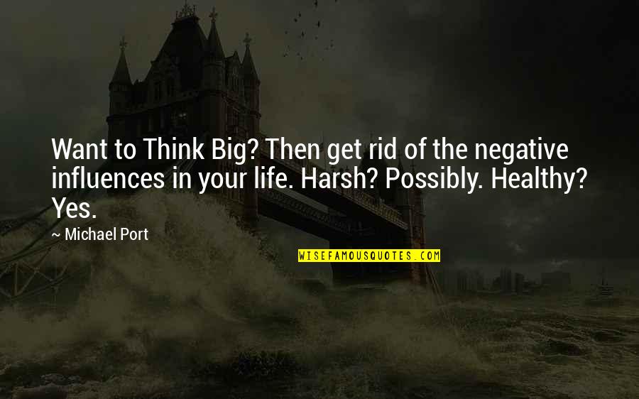 Negative Thinking Quotes By Michael Port: Want to Think Big? Then get rid of