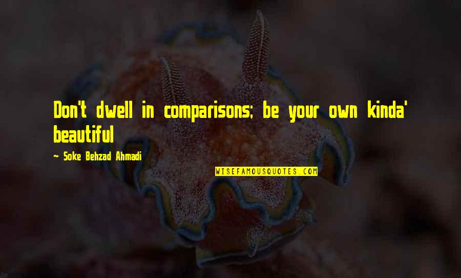 Negativity Quotes Quotes By Soke Behzad Ahmadi: Don't dwell in comparisons; be your own kinda'