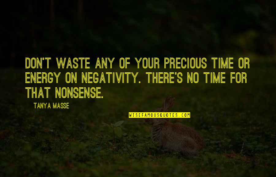 Negativity Quotes Quotes By Tanya Masse: Don't waste any of your precious time or