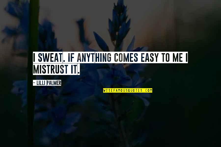 Negeren Vertaling Quotes By Lilli Palmer: I sweat. If anything comes easy to me